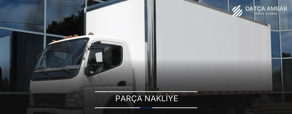 Datça Parça Nakliye Ambar Firmaları